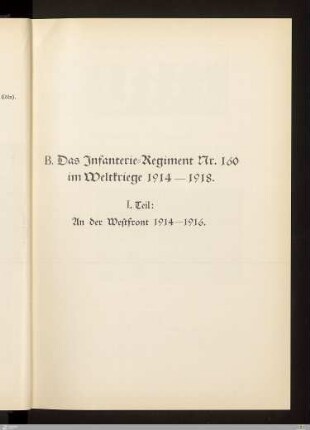 B. Das Infanterie-Regiment Nr. 160 im Weltkriege 1914-1918