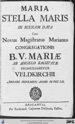 Maria Stella Maris : In Scenam Data Cum Novus Magistratus Marianus Congregationis B. V. Mariae Ab Angelo Salutatae Promulgaretur Veldkirchii Mense Novembri Anno MDCCLII.
