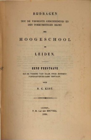 Bijdragen tot de vroegste geschiedenis en den toekomstigen Bloei der Hoogschool te Leiden