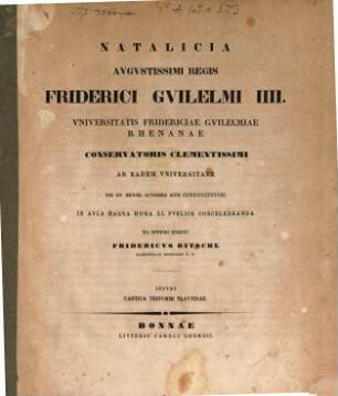 Natalicia Aug. Reg. Friderici Guilelmi IIII. d. 15. Oct. 1848 ... publ. concelebranda ex officio indicit Frid. Ritschl : Insunt Cantica Trinummi Plautina