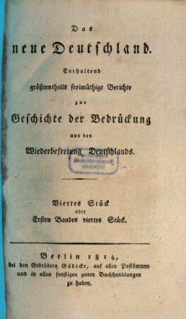 Das Neue Deutschland : enthaltend Berichte zur Geschichte der Bedrückung und der Wiederbefreiung Deutschlands, 4. 1814 = Band 1, Stück 4