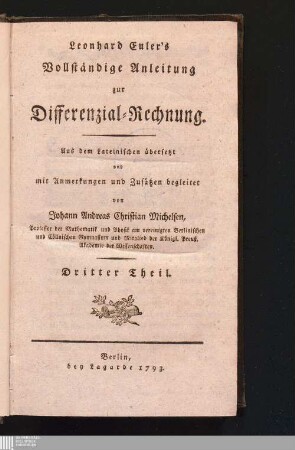 Dritter Theil: Leonhard Euler's Vollständige Anleitung zur Differenzial-Rechnung Institutiones calculi differentialis cum eius usu in analysi finitorum ac doctrina serierum  Vollständige Anleitung zur Differenzial-Rechnung