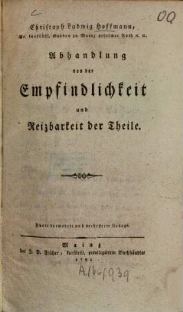 Christoph Ludwig Hoffmann, Sr. kurfürstl. Gnaden zu Mainz geheimer Rath etc. etc. Abhandlung von der Empfindlichkeit und Reizbarkeit der Theile