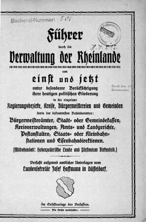 Führer durch die Verwaltung der Rheinlande von einst und jetzt unter besonderer Berücksichtigung ihrer heutigen politischen Gliederung in die einzelnen Regierungsbezirke, Kreise, Bürgermeistereien und Gemeinden sowie der bekanntesten Behördenarten ...(mitbehandelt: Hohenzollerische Lande und Fürstentum Birkenfeld)