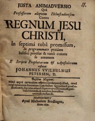 Justa Animadversio Qvâ Professorem aliqvem Helmstadiensem Contra Regnum Jesu Christi, In septima tubâ promissum ...