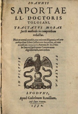 Ioannis Saportae L. L. Doctoris Tolosani, Tractatvs Morae : facili methodo in compendium redactus ; Huic praetereâ accessit, ... Liber Collationis bonorum, ...