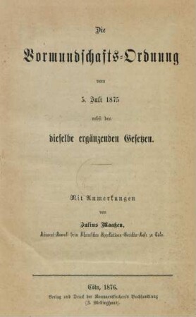 Die Vormundschafts-Ordnung vom 5. Juli 1875 nebst den dieselbe ergänzenden Gesetzen : mit Anmerkungen