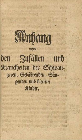 Anhang von den Zufällen und Kranckheiten der Schwangeren, Gebährenden, Sängenden und kleinen Kinder