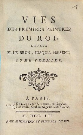 Vies Des Premiers-Peintres Du Roi : Depuis M. LeBrun, Jusqu'A Présent, 1