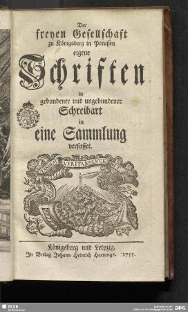 Der freyen Gesellschaft zu Königsberg in Preussen eigene Schriften in gebundener und ungebundener Schreibart in eine Sammlung verfasset
