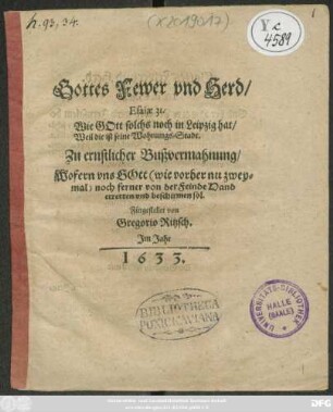 Gottes Fewer und Herd/ Esaiae 31. : Wie Gott solchs noch in Leipzig hat/ Weil die ist seine Wohnungs-Stadt ; Zu ernstlicher Bußvermahnung/ ... Fürgestellet von Gregorio Ritzsch Im Jahr 1633.