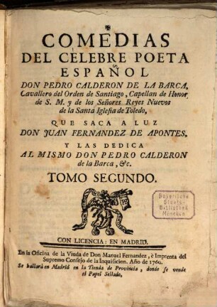 Comedias Del Celebre Poeta Español Don Pedro Calderon De La Barca, Cavallero del Orden de Santiago, Capellan de Honor de S. M. y de los Señores Reyes Nuevos de la Santa Iglesia de Toledo, 2