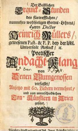 Der Geistlichen Erquick-Stunden des fürtrefflichen ... Gottes-Lehrers Herrn Doctor Heinrich Müllers ... poetischer Andacht-Klang