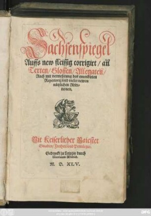 Sachsenspiegel || Auffs new fleissig corrigirt/ an || Texten/ Glossen/ Allegaten/|| Auch mit vermehrung des emendirten || Repertorij/ vnd vieler newen || nützlichen Addi=||tionen.|| [Hrsg.v.(Wolff Loss ||)]