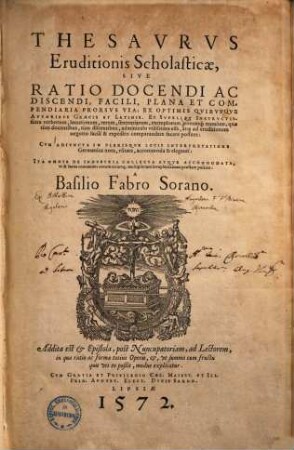 Thesaurus eruditionis scholasticae sive ratio docendi ac discendi, facili, plana et compendiaria prosus via : ex optimis quibusque autoribus graecis et latinis ...