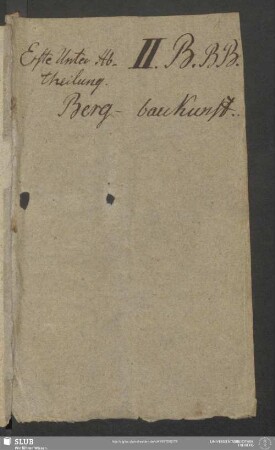 27: Bergwerkskunde : Erste Unterabtheilung