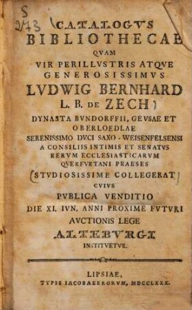 Catalogus bibliothecae quam vir perillustris ... Ludwig Bernhard L. B. de Zech ... studiosissime collegerat