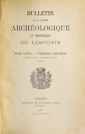 Bulletin de la Société Archéologique et Historique du Limousin. 28. 1880