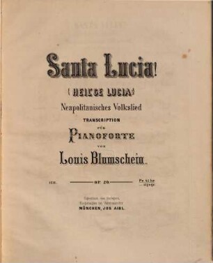 Santa Lucia! (= Heilige Lucia!) : neapolitan. Volkslied ; Transcription für Pianoforte ; op. 20