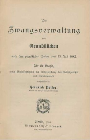 Die Zwangsverwaltung von Gründstücken nach dem preußischen Gesetze vom 13. Juli 1883 : Für die Praxis, unter Berücksichtigung der Rechtsprechung des Reichgerichts und Obertribunals