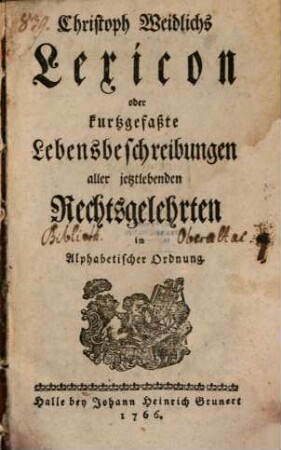 Christoph Weidlichs Lexicon oder kurtzgefaßte Lebensbeschreibungen aller jetztlebenden Rechtsgelehrten : in Alphabetischer Ordnung