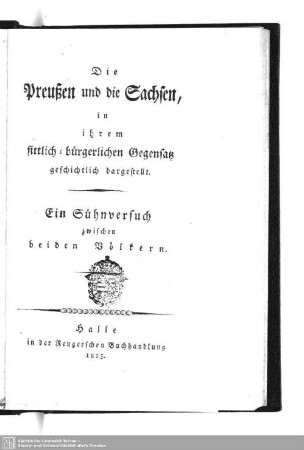 Die Preussen und die Sachsen, in ihrem sittlich-bürgerlichen Gegensatz geschichtlich dargestellt : ein Sühnversuch zwischen beiden Völkern