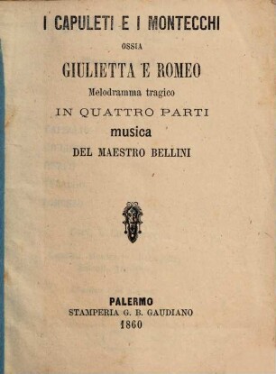 I Capuleti e i Montecchi ossia Giulietta e Romeo : melodramma tragico in quattro parti