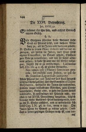 Die XXVI[IV]. Betrachtung. Joh. XVIII, 31. - Die XXIX. Betrachtung. Lucæ XXIII, 5. 6. 7.