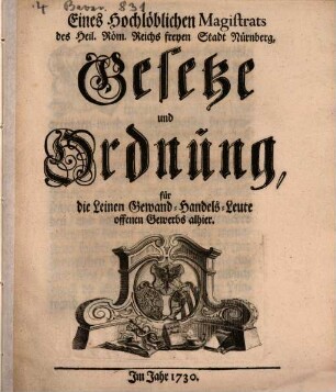 Eines Hochlöblichen Magistrats des Heil. Röm. Reichs freyen Stadt Nürnberg Gesetze und Ordnung für Leinen Gewand-Handels-Leute