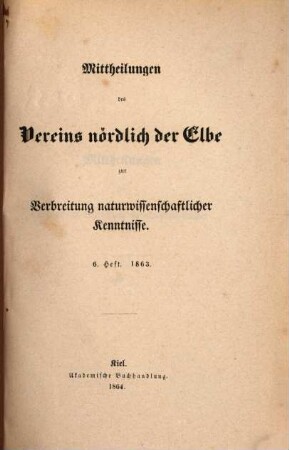 Mittheilungen des Vereins Nördlich der Elbe zur Verbreitung Naturwissenschaftlicher Kenntnisse. 6. 1863 (1864)