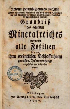 Grundriß des gesamten Mineralreiches : Worinnen alle Foßilien in einem, ihren wesentl. Beschaffenheiten gemäßen, Zusammenhange vorgest. u. beschrieben werden