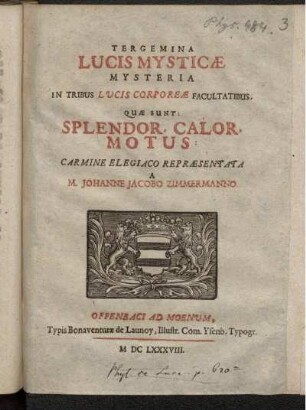 Tergemina Lucis Mysticae Mysteria In Tribus Lucis Corporeae Facultatibus, Quae Sunt: Splendor, Calor, Motus