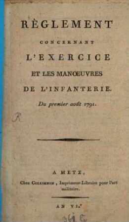 Réglement Concernant L'Exercice Et Les Manoeuvres De L'Infanterie. Du premier août 1791. [1]