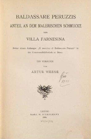 Baldassare Peruzzis Anteil an dem malerischen Schmucke der Villa Farnesina : ein Versuch ; nebst einem Anhange: "Il taccuino di Baldassare Peruzzi" in der Communalbibliothek zu Siena