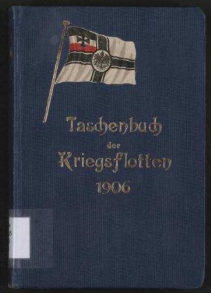 Taschenbuch der Kriegsflotten 1906 - Mit teilweiser Benutzung amtlichen Materials.; Jg. 7