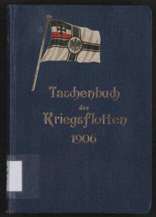 Taschenbuch der Kriegsflotten 1906 - Mit teilweiser Benutzung amtlichen Materials.; Jg. 7