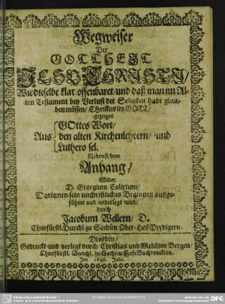 Wegweiser der Gottheit Jesu Christi : Wie dieselbe klar offenbaret und daß man im Alten Testament bey Verlust der Seligkeit habe glauben muessen Christus sey Gott gezeiget ...
