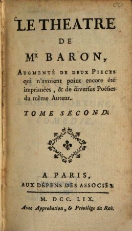 Le Theatre De Mr Baron : Augmenté De Deux Pieces qui n'avoient point encore été imprimées, & de diverses Poésies du même Auteur. 2