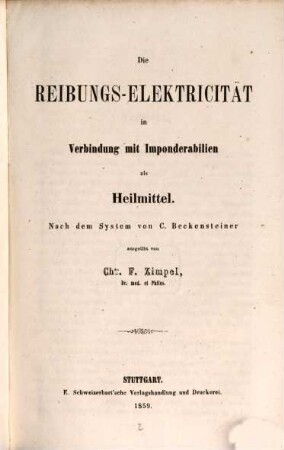 Die Reibungs-Electricität in Verbindung mit Imponderabilien als Heilmittel : Nach dem System von C. Beckensteinerausgeübt von Chas. F. Zimpel