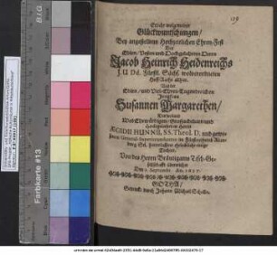 Etliche wolgemeinte Glückwuntschungen/ Bey angestelltem Hochzeitlichen Ehren-Fest Des ... Jacob Heinrich Heidenreichs I.U.Dd. Fürstl. Sächs. wolverordneten Hoff-Raths allhier. Und der ... Jungfrau Susannen Margarethen/ Des ... Aegidii Hunni ... gewesenen General-Superintendenten im Fürstenthumb Altenburg Sel. hinterlassene eheleibliche einige Tochter. Von des Herrn Bräutigams Tisch-Gesellschafft überreichet Den 1. Septembr. An. 1657.