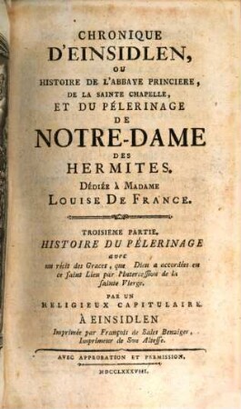 Chronique D'Einsidlen; Ou Histoire De L'Abbaye Princiere, De La Sainte Chapelle, Et Du Pélerinage De Notre-Dame Des Hermites : Avec Un récit des principaux Miracles que Dieu y a faits, et des Graces singulieres qu'il y a accordées par l'intercession de la Sainte Vierge, 3. Histoire Du Pélerinage avec un récit des Graces, que Dieu a accordées en ce saint Lieu par l'intercession de la sainte Vierge