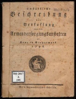 Umständliche Beschreibung der Verfassung von den Armenversorgungsanstalten zu Graz in Steyermark 1796