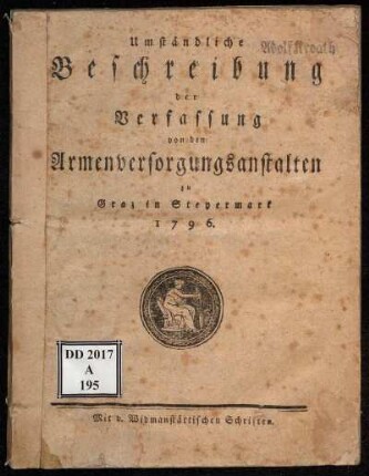 Umständliche Beschreibung der Verfassung von den Armenversorgungsanstalten zu Graz in Steyermark 1796