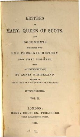 Letters of Mary, Queen of Scots : and documents connected with her personal history. 2
