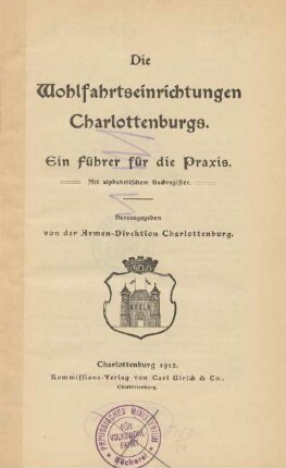 Die Wohlfahrtseinrichtungen Charlottenburgs : ein Führer für die Praxis : mit alphabetischem Sachregister
