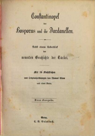 Constantinopel, der Bosporus und die Dardanellen : nebst einem Ueberblick der neuesten Geschichte der Türkei