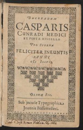 Bucreadum Casparis Cunradi Medici Et Poetae Miscella Pro Strena Feliciter Ineuntis Anni MDCVII.