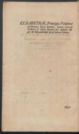 Elisabethae, Principis Palatinae ad Rhenum, Ducis Saxoniae; Uxoris Johannis Friderici II. ...