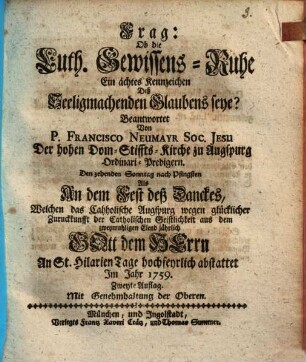 Frag: Ob die Luth. Gewissens-Ruhe Ein ächtes Kennzeichen Deß Seeligmachenden Glaubens seye?