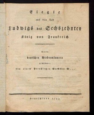 Elegie auf den Tod Ludwigs des Sechszehnten König von Frankreich : Allen deutschen Biedermännern gewidmet von einem Preußischen Gardisten M...